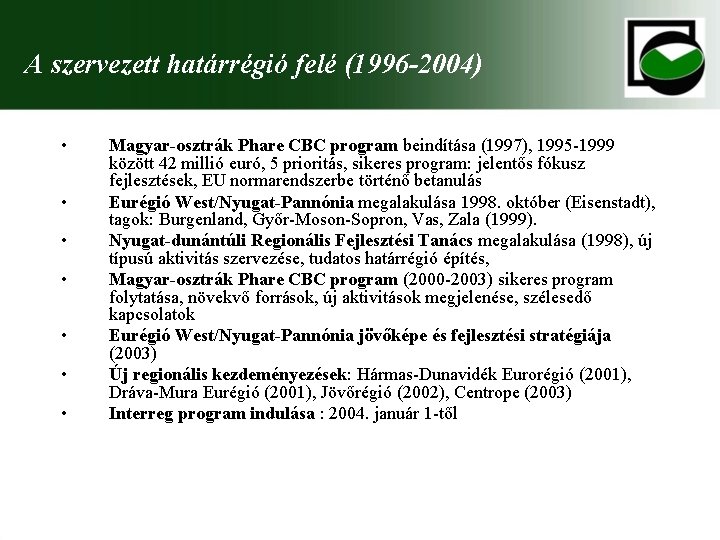 A szervezett határrégió felé (1996 -2004) • • Magyar-osztrák Phare CBC program beindítása (1997),