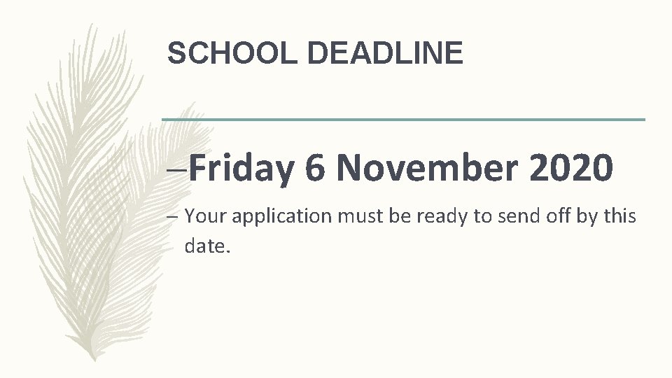 SCHOOL DEADLINE –Friday 6 November 2020 – Your application must be ready to send