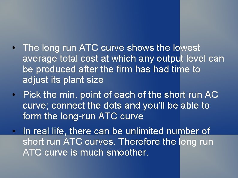  • The long run ATC curve shows the lowest average total cost at