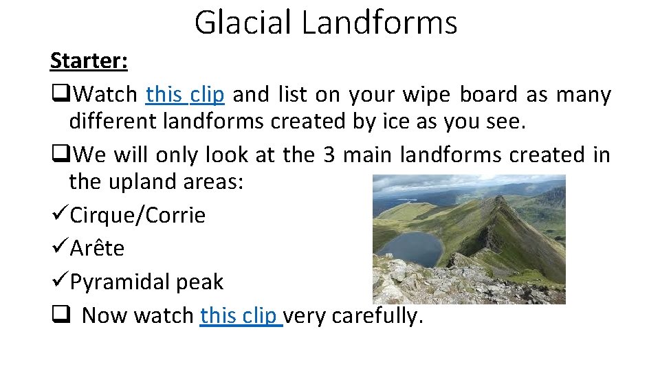 Glacial Landforms Starter: q. Watch this clip and list on your wipe board as
