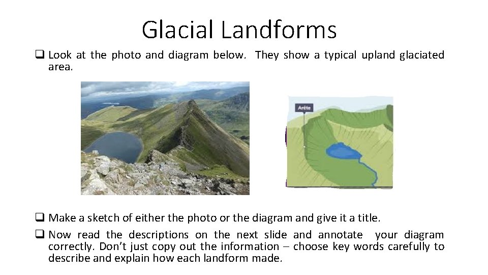 Glacial Landforms q Look at the photo and diagram below. They show a typical