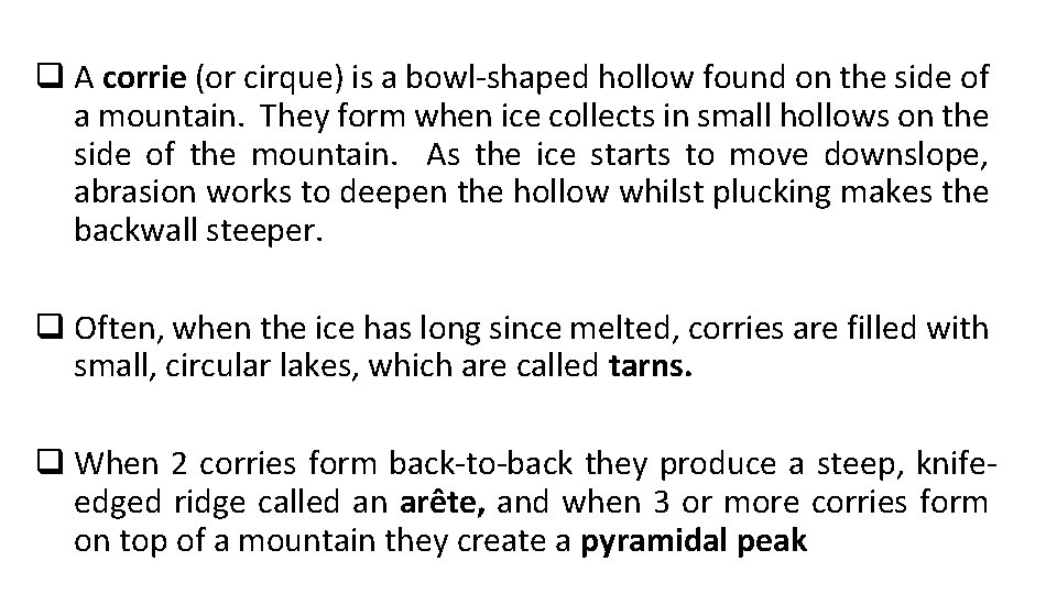 q A corrie (or cirque) is a bowl-shaped hollow found on the side of