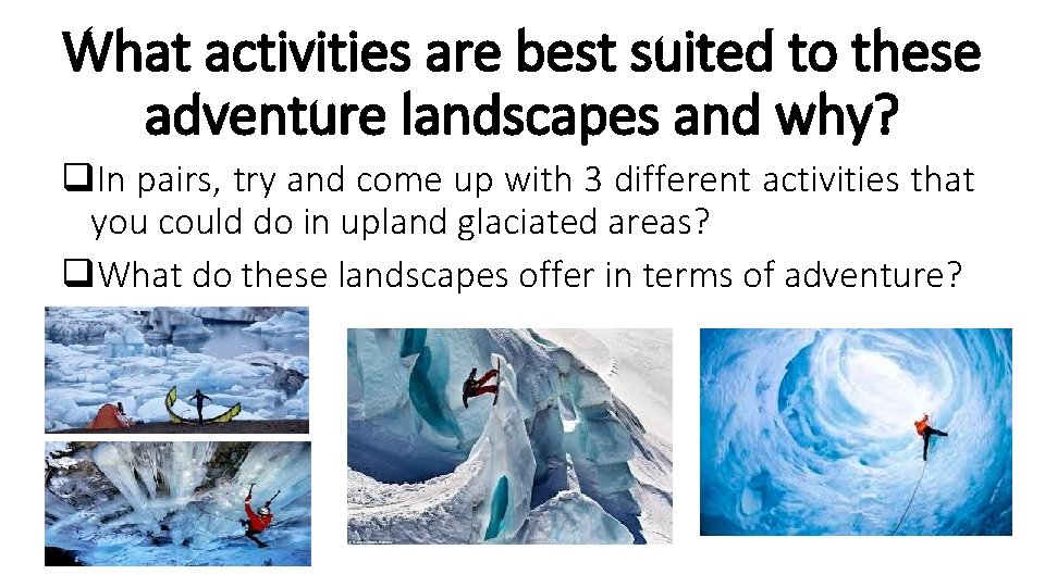 What activities are best suited to these adventure landscapes and why? q. In pairs,