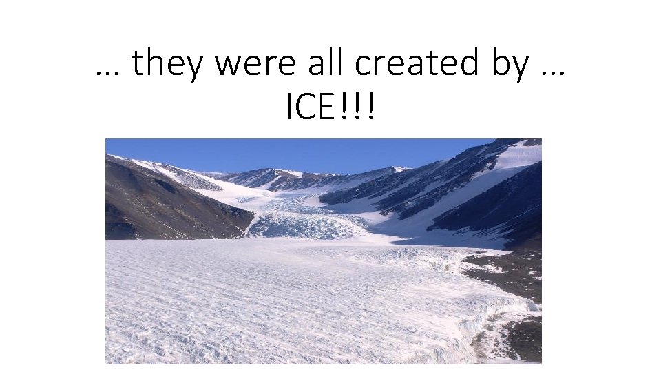 … they were all created by … ICE!!! 
