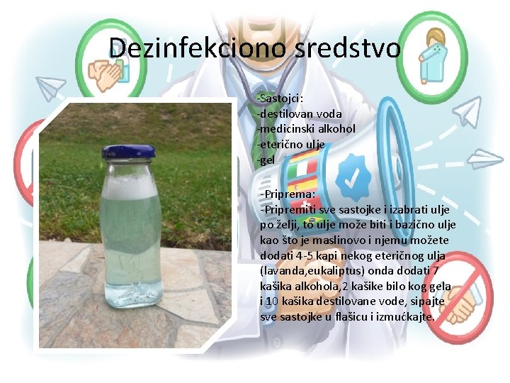 Dezinfekciono sredstvo -Sastojci: -destilovan voda -medicinski alkohol -eterično ulje -gel -Priprema: -Pripremiti sve sastojke