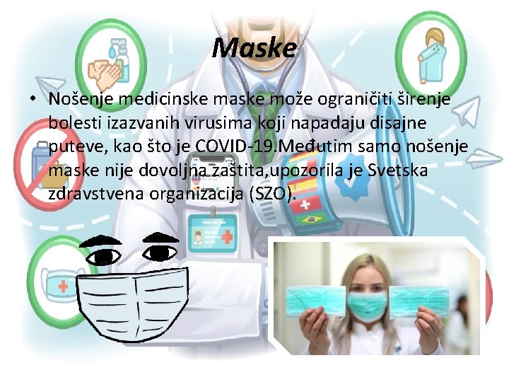 Maske • Nošenje medicinske maske može ograničiti širenje bolesti izazvanih virusima koji napadaju disajne