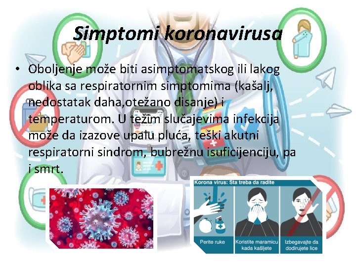 Simptomi koronavirusa • Oboljenje može biti asimptomatskog ili lakog oblika sa respiratornim simptomima (kašalj,