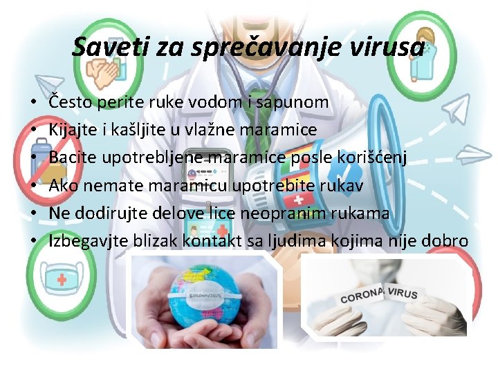 Saveti za sprečavanje virusa • • • Često perite ruke vodom i sapunom Kijajte