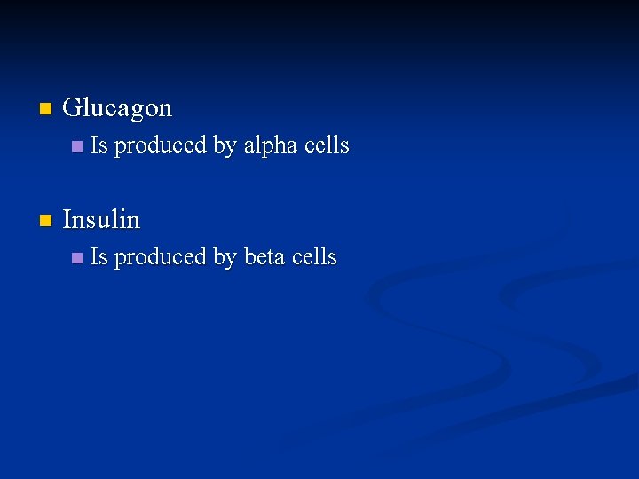 n Glucagon n n Is produced by alpha cells Insulin n Is produced by n Glucagon n n Is produced by alpha cells Insulin n Is produced by