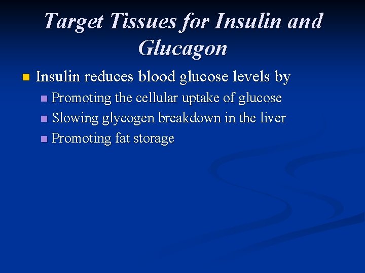 Target Tissues for Insulin and Glucagon n Insulin reduces blood glucose levels by Promoting Target Tissues for Insulin and Glucagon n Insulin reduces blood glucose levels by Promoting