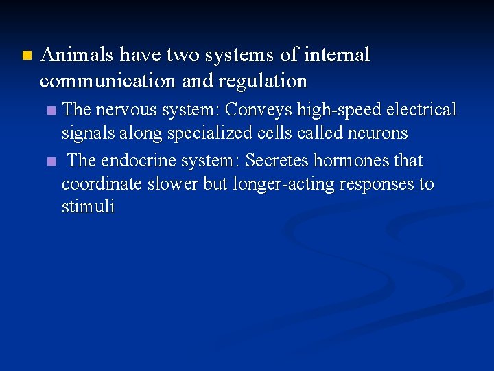 n Animals have two systems of internal communication and regulation The nervous system: Conveys n Animals have two systems of internal communication and regulation The nervous system: Conveys