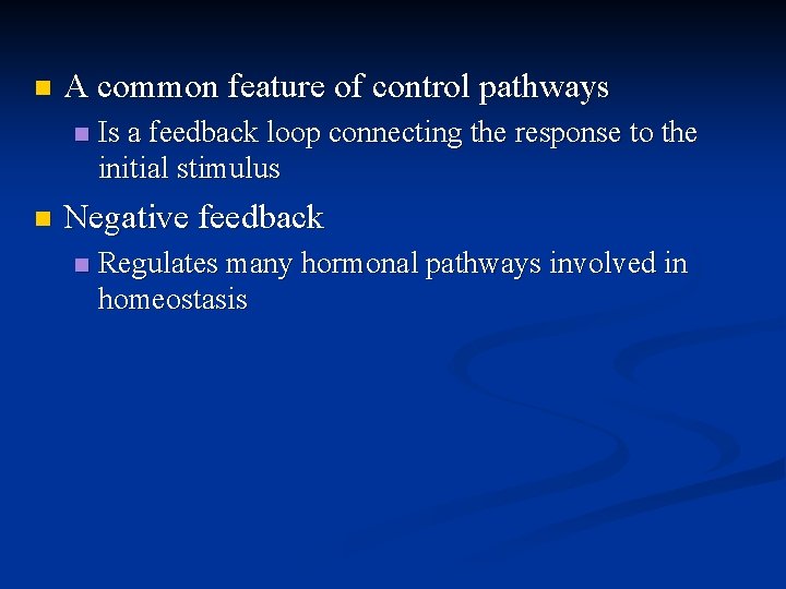 n A common feature of control pathways n n Is a feedback loop connecting n A common feature of control pathways n n Is a feedback loop connecting