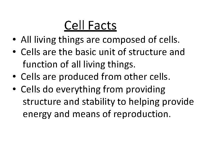 Cell Facts • All living things are composed of cells. • Cells are the