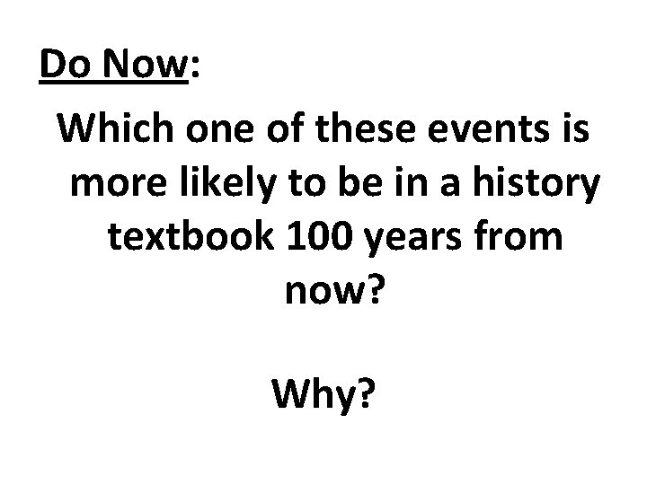 Do Now: Which one of these events is more likely to be in a