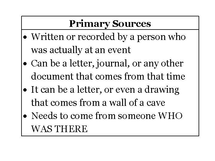  Primary Sources Written or recorded by a person who was actually at an