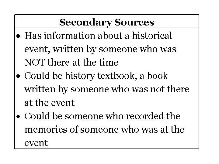 Secondary Sources Has information about a historical event, written by someone who was NOT