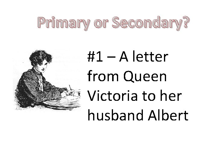 Primary or Secondary? #1 – A letter from Queen Victoria to her husband Albert