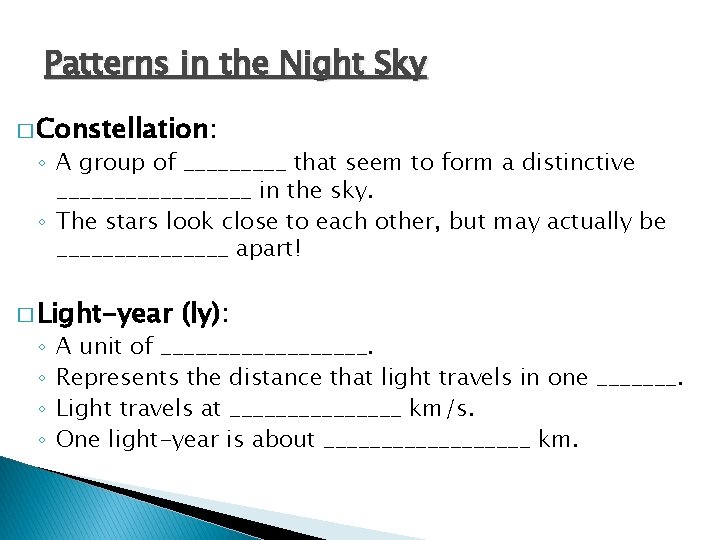 Patterns in the Night Sky � Constellation: ◦ A group of _____ that seem