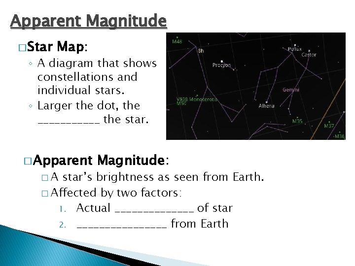 Apparent Magnitude � Star Map: ◦ A diagram that shows constellations and individual stars.