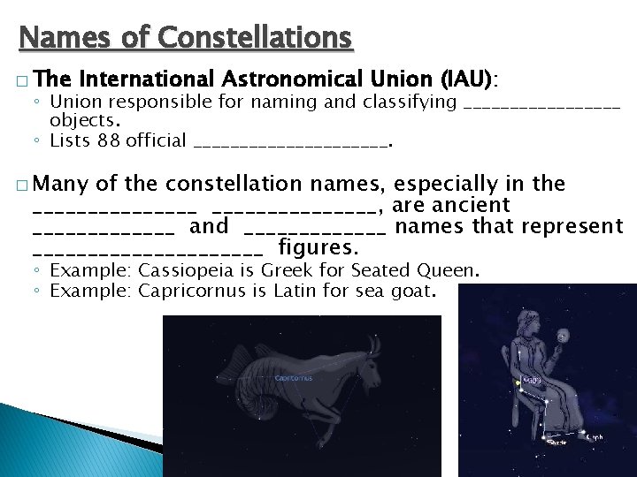 Names of Constellations � The International Astronomical Union (IAU): ◦ Union responsible for naming