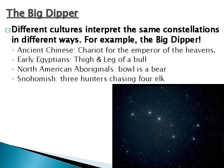 The Big Dipper � Different cultures interpret the same constellations in different ways. For