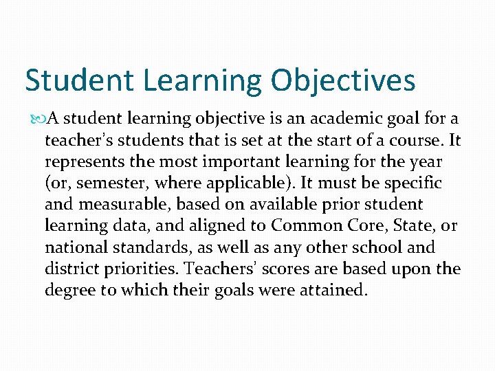 Student Learning Objectives A student learning objective is an academic goal for a teacher’s