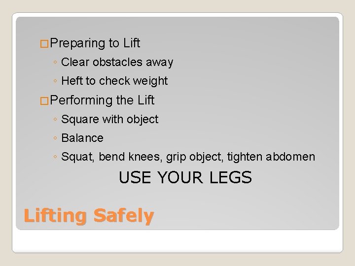 �Preparing to Lift ◦ Clear obstacles away ◦ Heft to check weight �Performing the