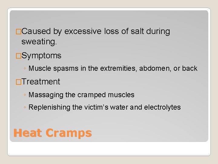 �Caused by excessive loss of salt during sweating. �Symptoms ◦ Muscle spasms in the