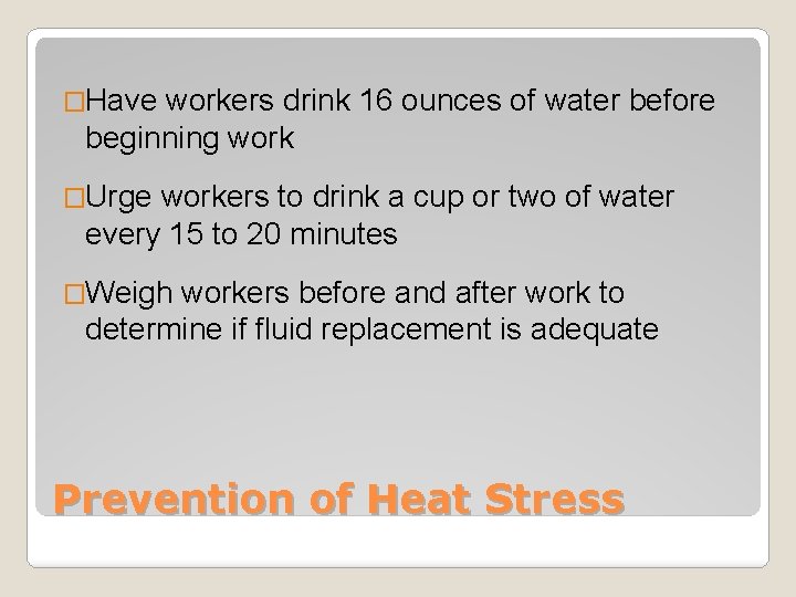 �Have workers drink 16 ounces of water before beginning work �Urge workers to drink