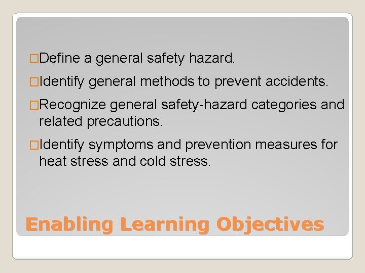 �Define a general safety hazard. �Identify general methods to prevent accidents. �Recognize general safety-hazard