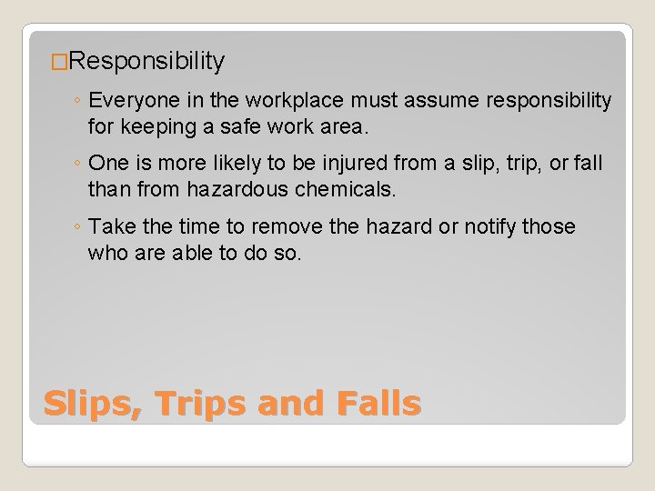 �Responsibility ◦ Everyone in the workplace must assume responsibility for keeping a safe work