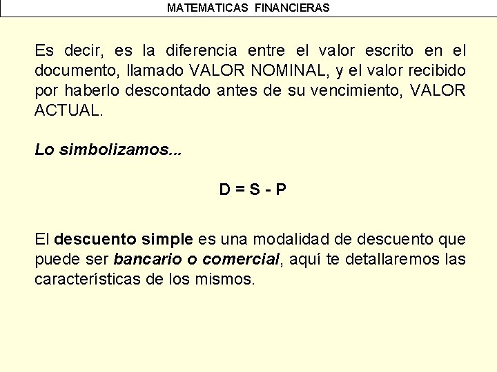 MATEMATICAS FINANCIERAS Es decir, es la diferencia entre el valor escrito en el documento,