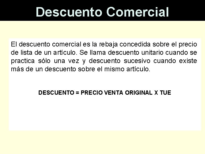 MATEMATICAS FINANCIERAS Descuento Comercial El descuento comercial es la rebaja concedida sobre el precio