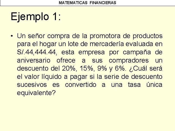 MATEMATICAS FINANCIERAS Ejemplo 1: • Un señor compra de la promotora de productos para