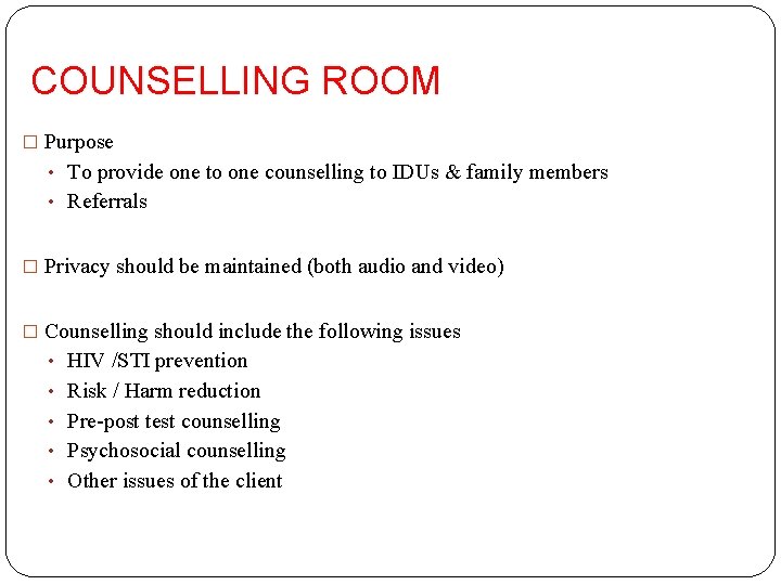COUNSELLING ROOM � Purpose • To provide one to one counselling to IDUs &