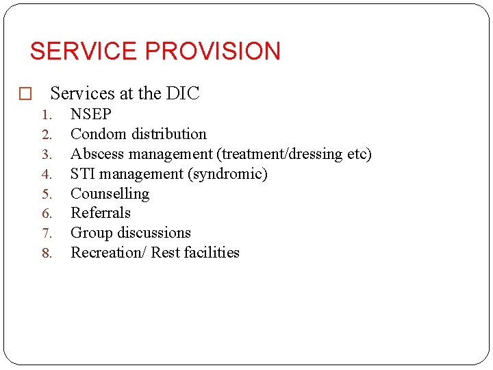SERVICE PROVISION � Services at the DIC 1. NSEP 2. Condom distribution 3. Abscess