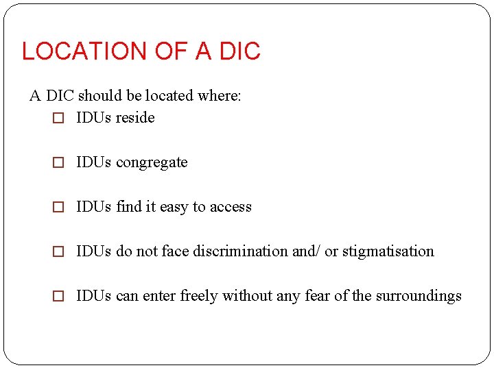 LOCATION OF A DIC should be located where: � IDUs reside � IDUs congregate