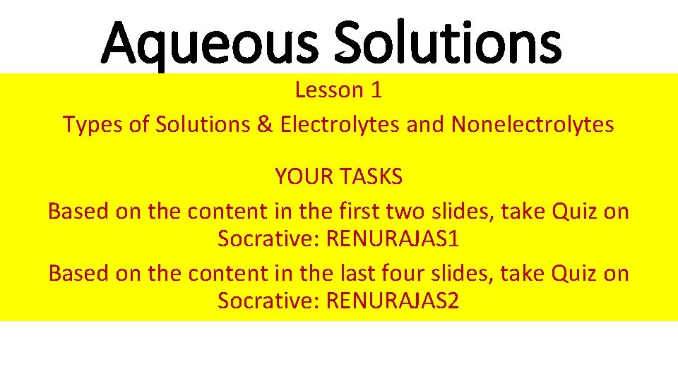 Aqueous Solutions Lesson 1 Types of Solutions & Electrolytes and Nonelectrolytes YOUR TASKS Based