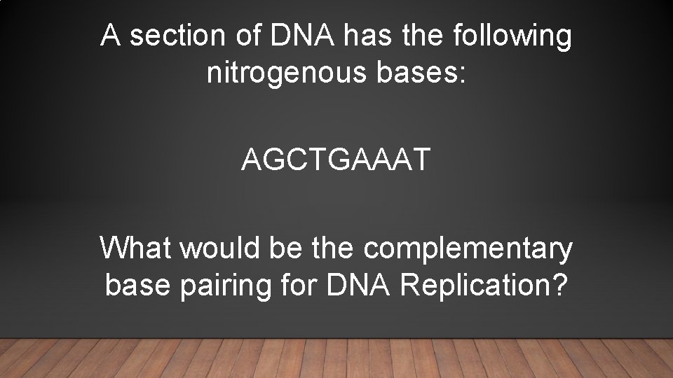 A section of DNA has the following nitrogenous bases: AGCTGAAAT What would be the