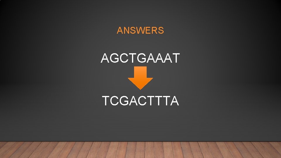 ANSWERS AGCTGAAAT TCGACTTTA 