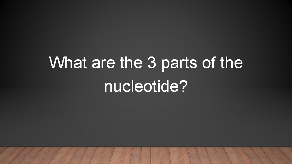 What are the 3 parts of the nucleotide? 