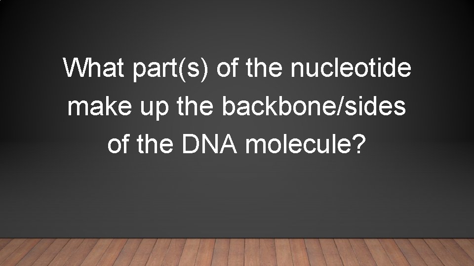 What part(s) of the nucleotide make up the backbone/sides of the DNA molecule? 