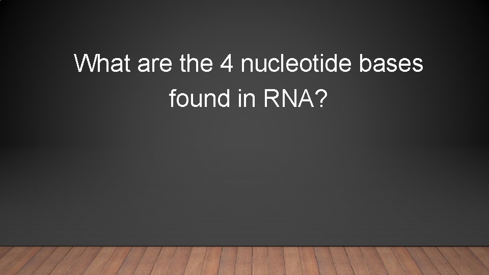 What are the 4 nucleotide bases found in RNA? 