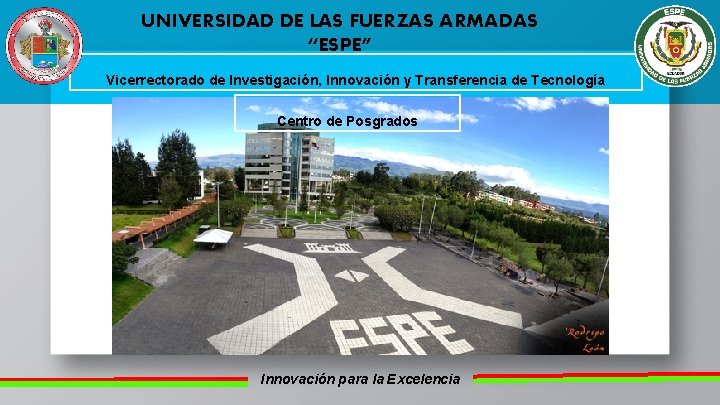 UNIVERSIDAD DE LAS FUERZAS ARMADAS “ESPE” Vicerrectorado de Investigación, Innovación y Transferencia de Tecnología