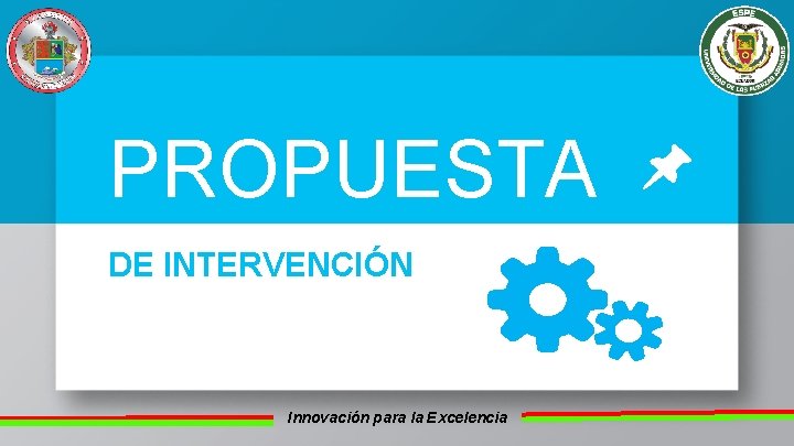 PROPUESTA DE INTERVENCIÓN Innovación para la Excelencia 