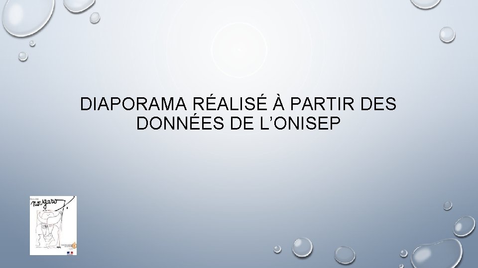 DIAPORAMA RÉALISÉ À PARTIR DES DONNÉES DE L’ONISEP 