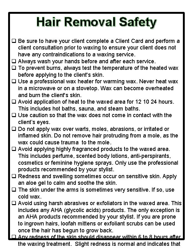 Hair Removal Safety q Be sure to have your client complete a Client Card