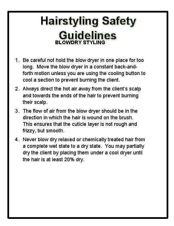 Hairstyling Safety Guidelines BLOWDRY STYLING 1. Be careful not hold the blow dryer in