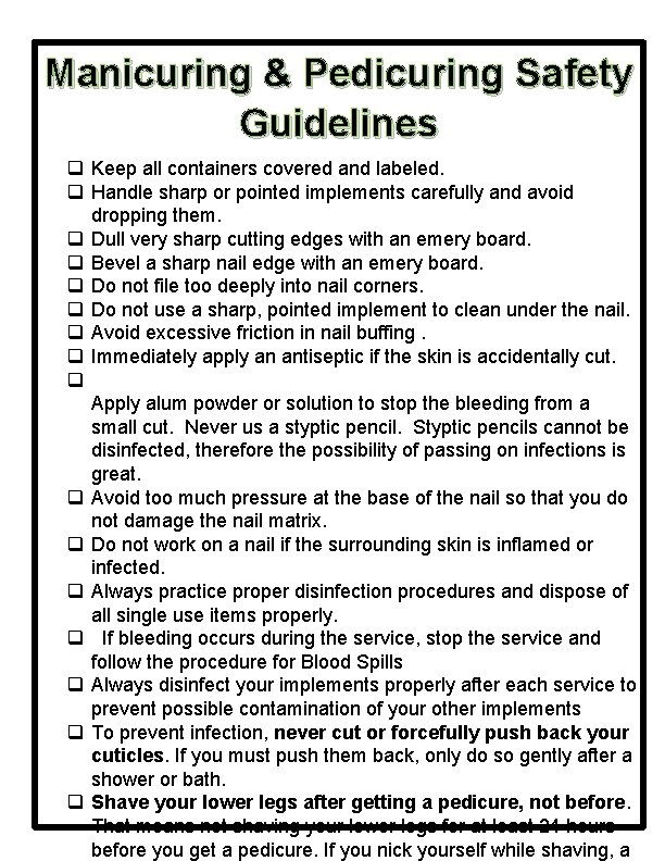 Manicuring & Pedicuring Safety Guidelines q Keep all containers covered and labeled. q Handle