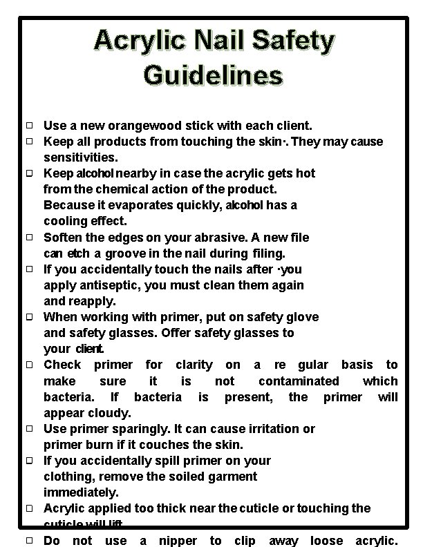Acrylic Nail Safety Guidelines Use a new orangewood stick with each client. Keep all